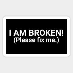 I Am Broken Magnet